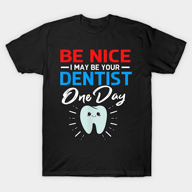 Be Nice Dentist One Day T-Shirt by Antrobus